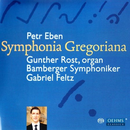 G. Rost (organ) with Bamberger Symphoniker, conducted by G. Feltz - Petr Eben: Symphonia Gregoriana (2010) [SACD]