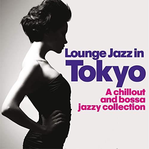 VA - Lounge Jazz in Tokyo (A Chillout and Bossa Jazzy Collection) (2014)