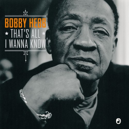 Bobby Hebb - That's All I Wanna Know (2005)