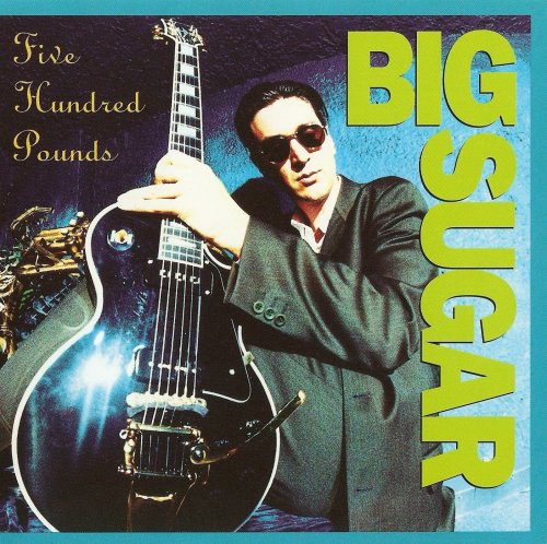 Big Sugar - Five Hundred Pounds (1993)