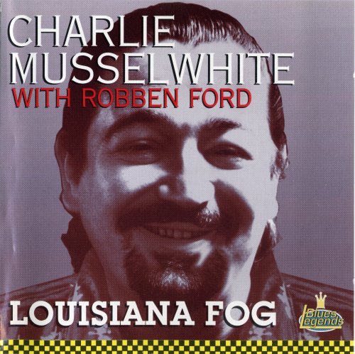 Charlie Musselwhite With Robben Ford - Louisiana Fog (1994)