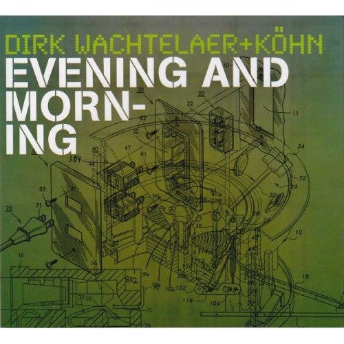 Dirk Wachtelaer + Kohn - Evening And Morning (2007)