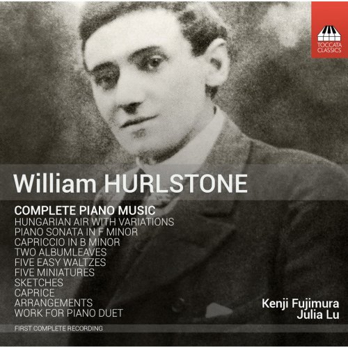 Kenji Fujimura - William Hurlstone: Complete Piano Music (2015)