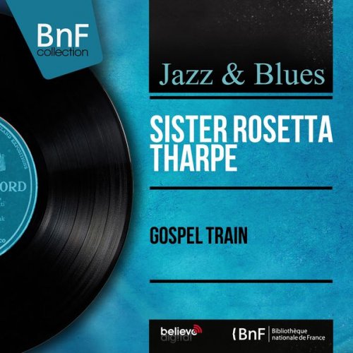 Sister Rosetta Tharpe - Gospel Train (Mono Version) (1957/2013) [Hi-Res]