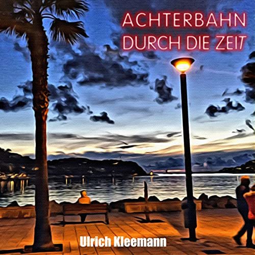Ulrich Kleemann - Achterbahn durch die Zeit (2021)