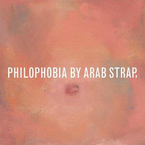 Arab Strap - Philophobia (Deluxe Edition) (1998)