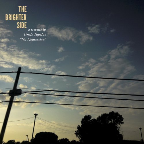 VA - The Brighter Side: A 25th Anniversary Tribute to Uncle Tupelo's "No Depression" (2015)