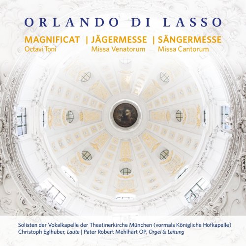 Solisten der Vokalkapelle der Theatinerkirche München, Christoph Eglhuber, P. Robert Mehlhart OP - Orlando di Lasso - Magnificat Octavi Toni, Missa Venatorum, Missa Cantorum (2021) [Hi-Res]