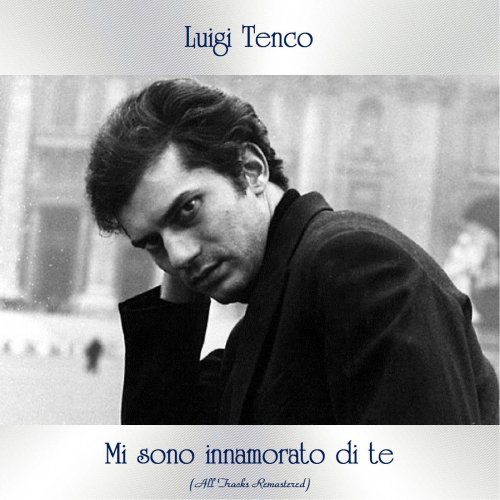 Luigi Tenco - Mi sono innamorato di te (All Tracks Remastered) (2021)