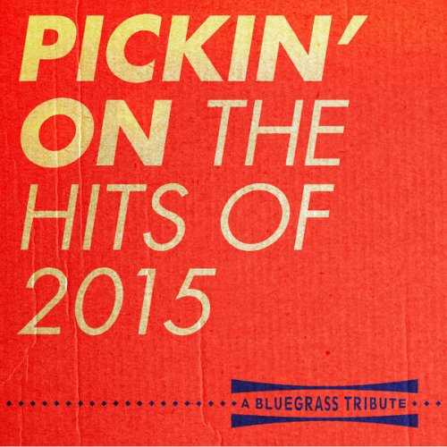 Pickin' On Series - Pickin' On The Hits Of 2015 (2015) [Hi-Res]