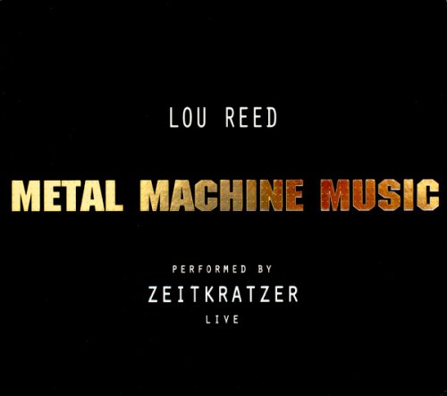 Zeitkratzer, Lou Reed - Metal Machine Music: Live at the Berlin Opera House (2007) Lossless