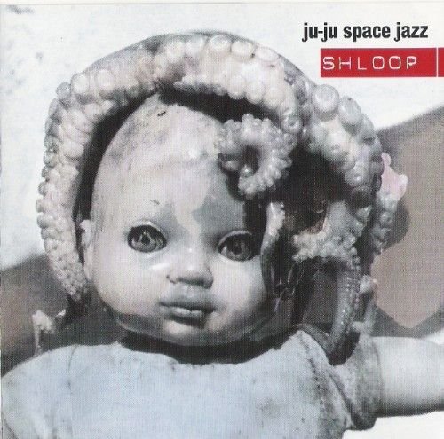Ju-Ju Space Jazz - Shloop (1998) [CDRip]
