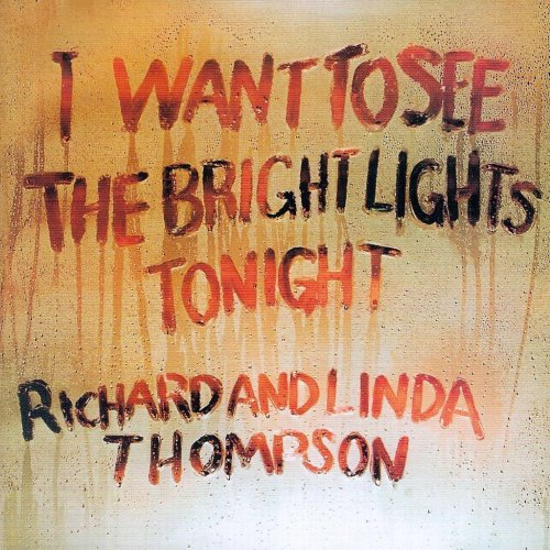Richard & Linda Thompson - I Want to See the Bright Lights Tonight (1974/2004)