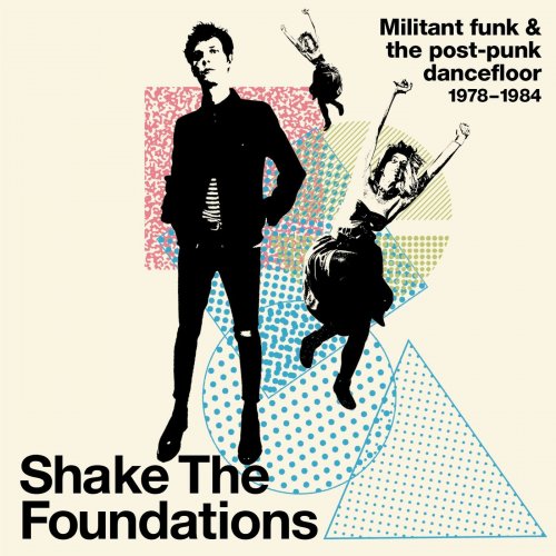 VA - Shake The Foundations: Militant Funk & The Post-Punk Dancefloor 1978-1984 (2021)