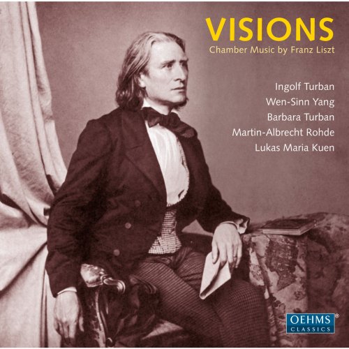 Ingolf Turban, Wen-Sinn Yang,  Barbara Turban,  Martin-Albrecht Rohde, Lukas Maria Kuen - Visions: Chamber Music by Franz Liszt (2012)
