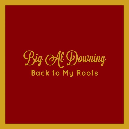 Big Al Downing - Back to My Roots (2021)