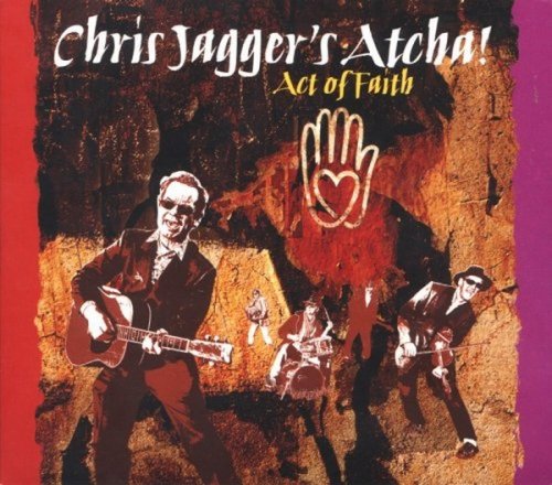 Chris Jagger's Atcha - Act Of Faith (2006)