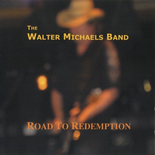 The Walter Michaels Band - Road To Redemption (2007)