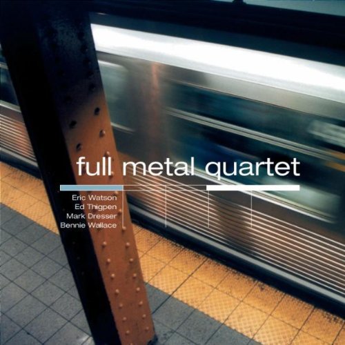 Eric Watson, Ed Thigpen, Mark Dresser, Bennie Wallace - Full Metal Quartet (2000)