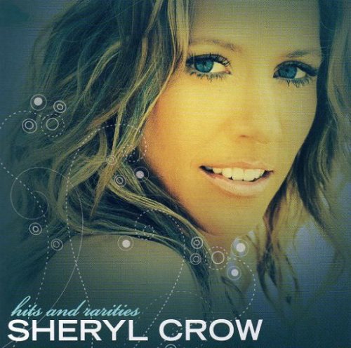 Sheryl Crow - Hits & Rarities (2007) CD Rip