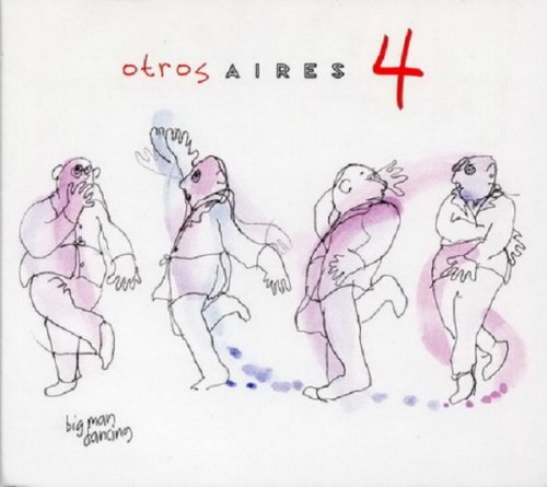 Otros Aires - Otros Aires 4: Big Man Dancing (2013)