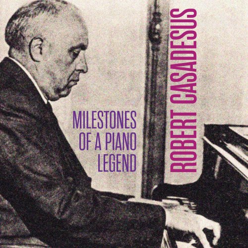 Zino Francescatti, Gaby Casadesus, Eduard van Beinum, Robert Casadesus - Milestones of a Piano Legend: Robert Casadesus, Vol. 1-10 (2019)