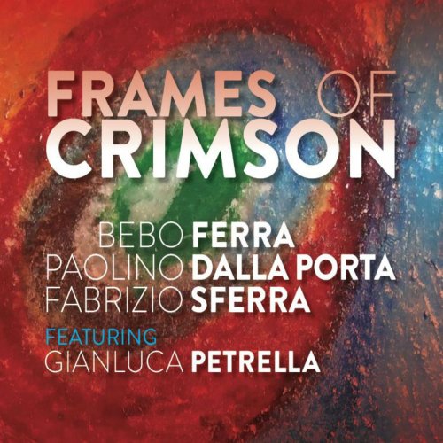 Bebo Ferra, Paolino Dalla Porta, Fabrizio Sferra, Gianluca Petrella - Frames Of Crimson (2017)