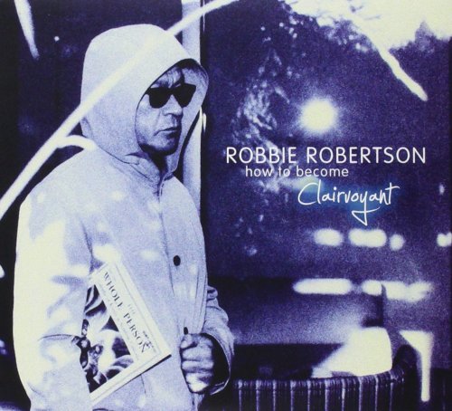 Robbie Robertson -  How to Become Clairvoyant (Deluxe Edition) (2011)