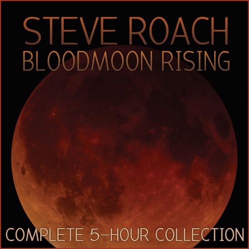 Steve Roach - Bloodmoon Rising Complete 5 Hour Collection [4CD] (2015)