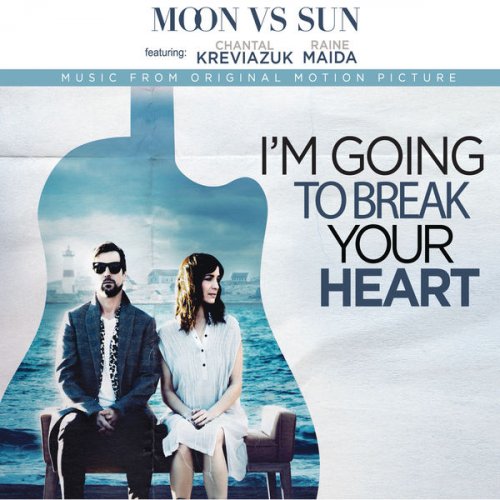 Chantal Kreviazuk, Moon Vs Sun, Raine Maida - I'm Going to Break Your Heart (Music from the Motion Picture) (2021)