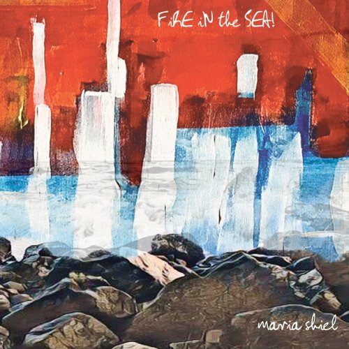 Maria Shiel - Fire in the Sea! (2021)