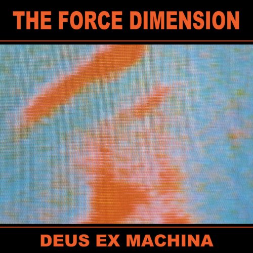 The Force Dimension - Deus Ex Machina (2017)