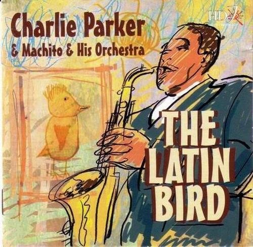 Charlie Parker & Machito & His Orchestra - The Latin Bird (2000)