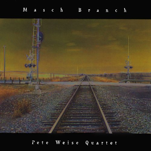 Pete Weise Quartet - Masch Branch (2002)