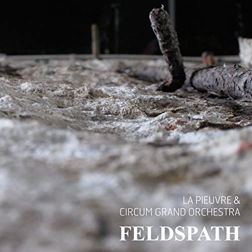 La Pieuvre & Circum Grand Orchestra - Feldspath (2021)