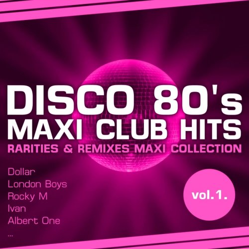 VA - Disco 80's Maxi Club Hits, Vol.1 (Remixes & Rarities) (2011)