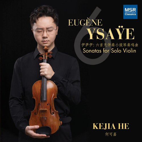 Kejia He - Eugène Ysaÿe: 6 Sonatas for Solo Violin, Op. 27 (2021)