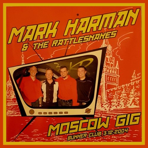 Mark Harman and The Rattlesnakes - Moscow Gig (Bunker Club 3-12-2004) (2021)