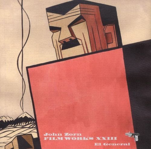 John Zorn - Filmworks XXIII: el General (2009)