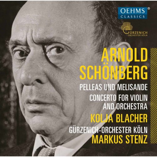 Kolja Blacher, Gürzenich-Orchester Köln, Markus Stenz - Schoenberg: Pelleas und Melisande, Op. 5 & Violin Concerto, Op. 36 (2015)