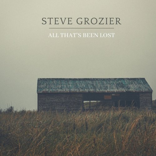 Steve Grozier - All That's Been Lost (2021)
