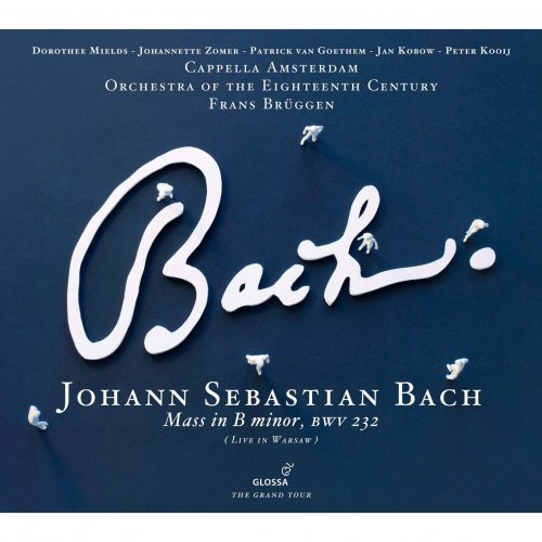 Dorothee Mields, Johannette Zomer, Patrick van Goethem, Jan Kobow, Peter Kooij, Cappella Amsterdam, Orchestra of the 18th Century, Frans Brüggen - Bach: Mass in B minor, BWV232 (2010)