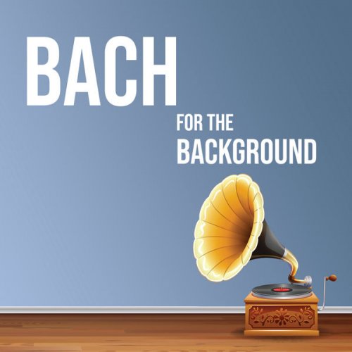 Johann Sebastian Bach - Bach for the Background (2021) FLAC