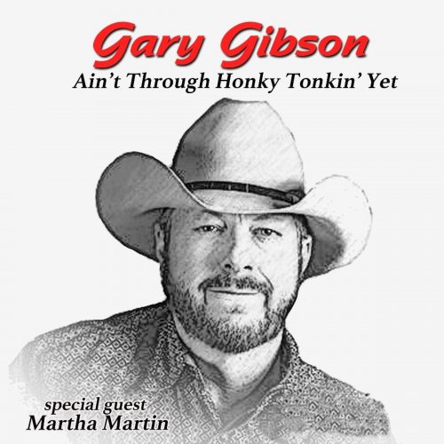Gary Gibson - Ain't Through Honky Tonkin' Yet (2021)