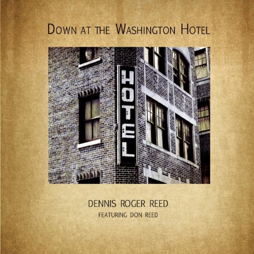 Dennis Roger Reed - Down at the Washington Hotel (2021)