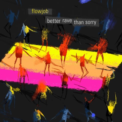 Flowjob - Better Rave Than Sorry (2016)