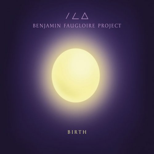Benjamin Faugloire Project - Birth (2016) [Hi-Res]