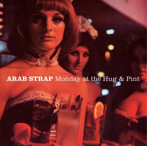 Arab Strap - Monday At The Hug & Pint (2003)