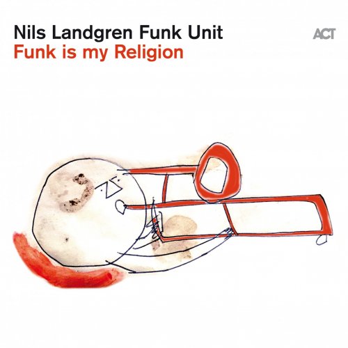 Nils Landgren Funk Unit - Funk Is My Religion (2021) [Hi-Res]