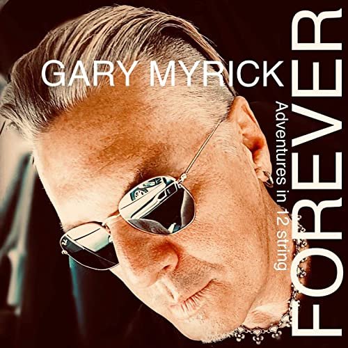 Gary Myrick - Forever (Adventures in 12 String) (2021) Hi Res
